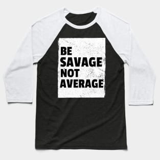 Savage Mood Quote Baseball T-Shirt